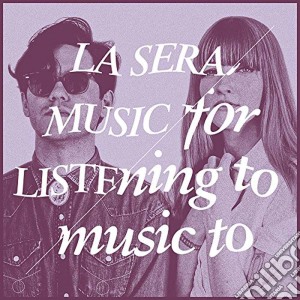 Sera (La) - Music For Listening To Music To cd musicale di Sera La