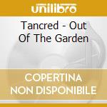 Tancred - Out Of The Garden cd musicale di Tancred
