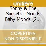 Sonny & The Sunsets - Moods Baby Moods (2 Cd)