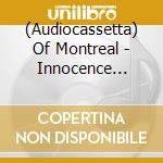 (Audiocassetta) Of Montreal - Innocence Reaches cd musicale di Of Montreal