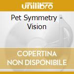 Pet Symmetry - Vision cd musicale di Pet Symmetry