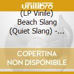 (LP Vinile) Beach Slang (Quiet Slang) - We Were Babies & We Were Dirtbags (7')