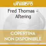 Fred Thomas - Aftering cd musicale di Fred Thomas