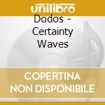 Dodos - Certainty Waves cd
