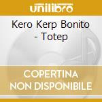 Kero Kerp Bonito - Totep cd