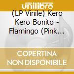 (LP Vinile) Kero Kero Bonito - Flamingo (Pink Vinyl) (7
