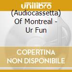 (Audiocassetta) Of Montreal - Ur Fun cd