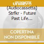 (Audiocassetta) Strfkr - Future Past Life [Cassette] cd musicale