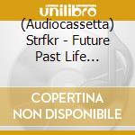 (Audiocassetta) Strfkr - Future Past Life [Cassette] cd