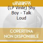 (LP Vinile) Shy Boy - Talk Loud vinile
