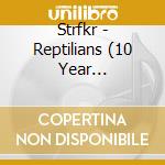 Strfkr - Reptilians (10 Year Anniversary Edition) cd