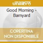 Good Morning - Barnyard cd