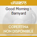 Good Morning - Barnyard cd musicale
