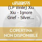 (LP Vinile) Xiu Xiu - Ignore Grief - Silver Ghost Edition vinile