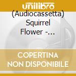(Audiocassetta) Squirrel Flower - Tomorrow's Fire cd musicale