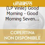 (LP Vinile) Good Morning - Good Morning Seven (2Lp-Blue Vinyl) vinile