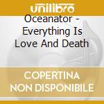 Oceanator - Everything Is Love And Death cd
