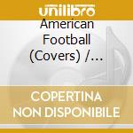 American Football (Covers) / Various cd