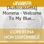 (Audiocassetta) Momma - Welcome To My Blue Sky cd