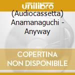 (Audiocassetta) Anamanaguchi - Anyway cd