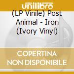 (LP Vinile) Post Animal - Iron (Ivory Vinyl) vinile