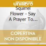Squirrel Flower - Say A Prayer To The Gods Of Getting Going cd