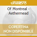Of Montreal - Aethermead cd