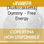 (Audiocassetta) Dummy - Free Energy cd