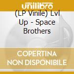 (LP Vinile) Lvl Up - Space Brothers lp vinile di Lvl Up