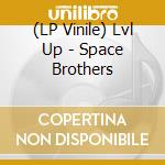 (LP Vinile) Lvl Up - Space Brothers vinile