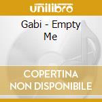 Gabi - Empty Me cd musicale di Gabi