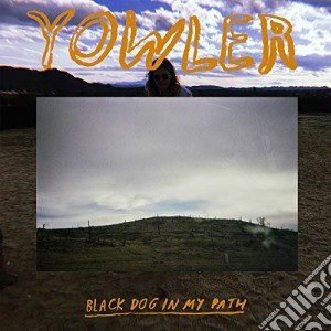 Yowler - Black Dog In My Path cd musicale di Yowler