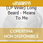 (LP Vinile) Long Beard - Means To Me lp vinile