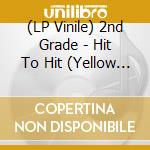 (LP Vinile) 2nd Grade - Hit To Hit (Yellow Vinyl) lp vinile