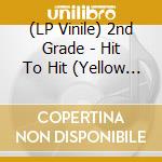 (LP Vinile) 2nd Grade - Hit To Hit (Yellow Vinyl) vinile