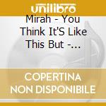 Mirah - You Think It'S Like This But - 20 Year A cd
