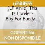 (LP Vinile) This Is Lorelei - Box For Buddy Box For Star (Red Vinyl) vinile