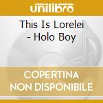 This Is Lorelei - Holo Boy cd
