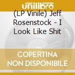 (LP Vinile) Jeff Rosenstock - I Look Like Shit lp vinile