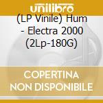 (LP Vinile) Hum - Electra 2000 (2Lp-180G) vinile