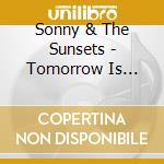 Sonny & The Sunsets - Tomorrow Is Alright