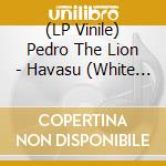 (LP Vinile) Pedro The Lion - Havasu (White Vinyl) vinile