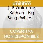 (LP Vinile) Joe Barbieri - Big Bang (White Vinyl) vinile