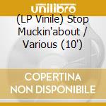 (LP Vinile) Stop Muckin'about / Various (10') vinile