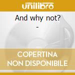 And why not? - cd