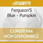 Ferguson'S Blue - Pumpkin cd