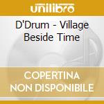 D'Drum - Village Beside Time cd