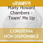 Marty Howard Chambers - Tearin' Me Up cd