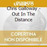 Chris Galloway - Out In The Distance cd