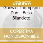 Godwin-Thompson Duo - Bello Bilancieto cd